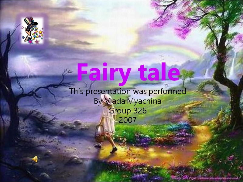 Fairy tale This presentation was performed By Vlada Myachina Group 326 2007